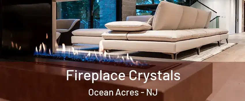  Fireplace Crystals Ocean Acres - NJ