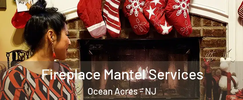  Fireplace Mantel Services Ocean Acres - NJ